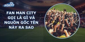 Fan Man City Gọi Là Gì