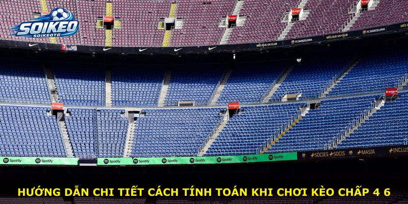 Hướng dẫn chi tiết cách tính toán khi chơi kèo chấp 4 6