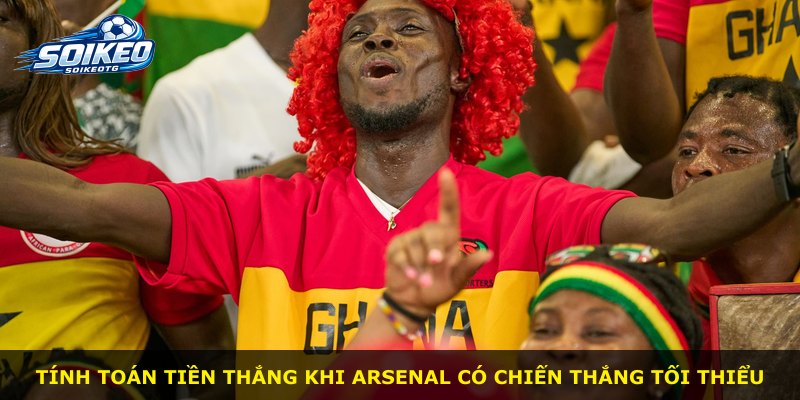 Tính toán tiền thắng khi Arsenal có chiến thắng tối thiểu