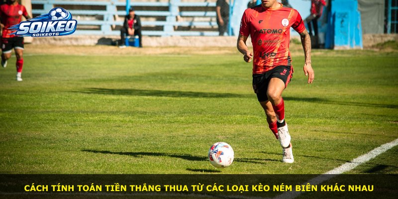 Cách tính toán tiền thắng thua từ các loại kèo ném biên khác nhau