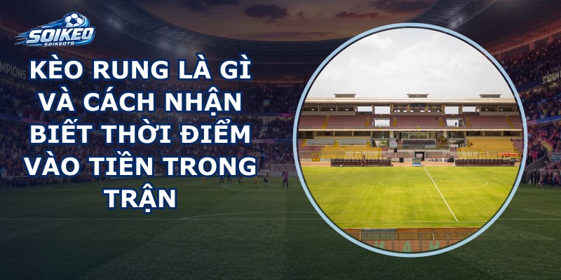 Kèo Rung Là Gì