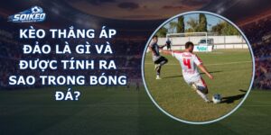 Kèo Thắng Áp Đảo Là Gì