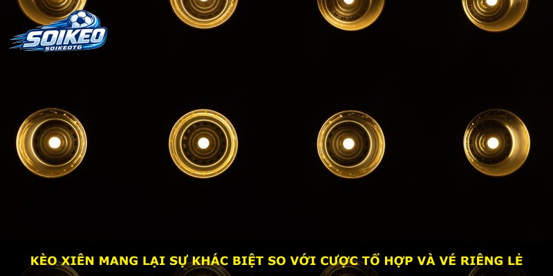 Kèo Xiên mang lại sự khác biệt so với cược tổ hợp và vé riêng lẻ