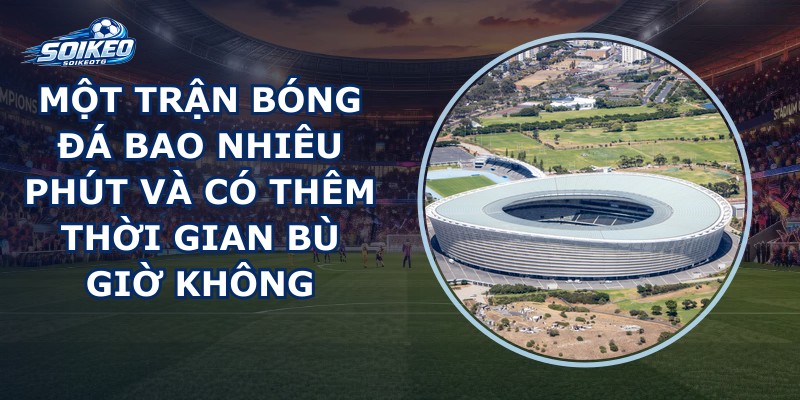 Một Trận Bóng Đá Bao Nhiêu Phút