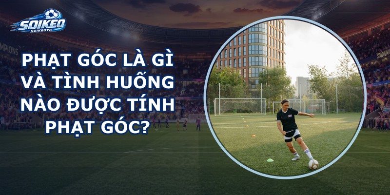 Phạt Góc Là Gì