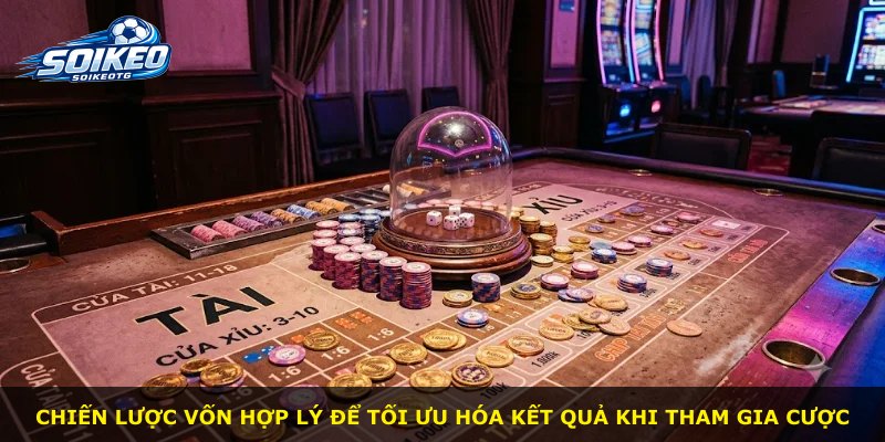 Chiến lược vốn hợp lý để tối ưu hóa kết quả khi tham gia cược
