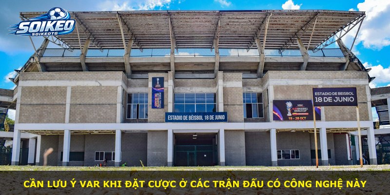 Cần lưu ý VAR khi đặt cược ở các trận đấu có công nghệ này