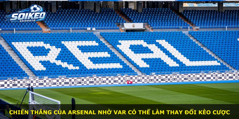 Chiến thắng của Arsenal nhờ VAR có thể làm thay đổi kèo cược