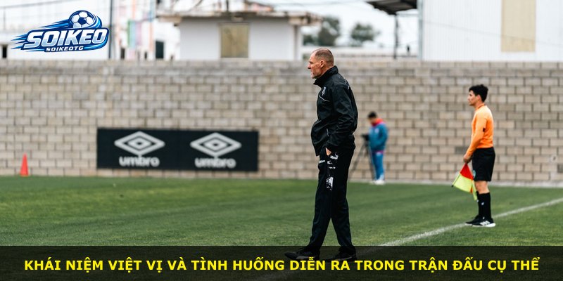 Khái niệm việt vị và tình huống diễn ra trong trận đấu cụ thể